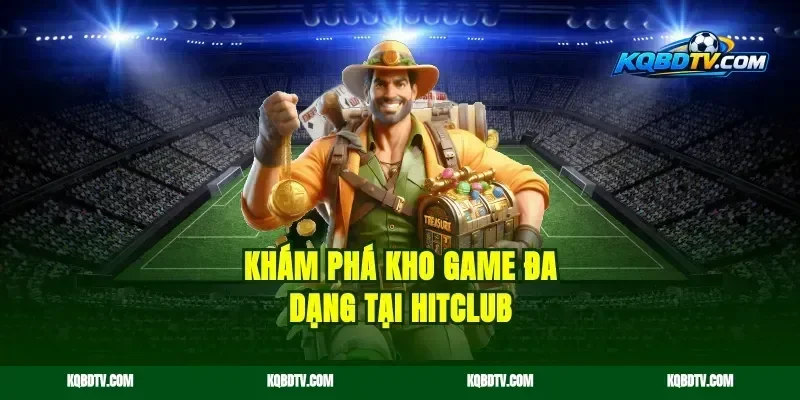 Khám phá kho game đa dạng tại Hitclub
