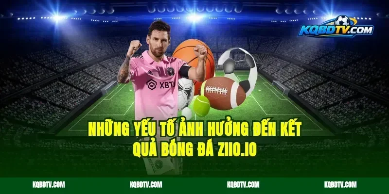Những Yếu Tố Ảnh Hưởng Đến Kết Quả Bóng Đá kqbdth.com
